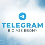 Accès au canal Telegram Big Ass Ebony